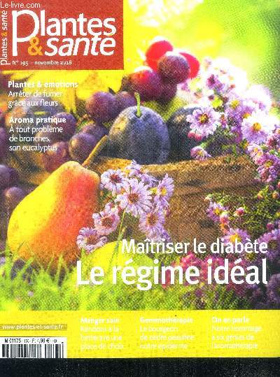 Plantes & sante N195 novembre 2018- maitriser le diabete le regime ideal, arreter de fumer grace aux fleurs, problemes de bronches: eucalyptus, bourgeon de cedre pour l'epiderme, 6 genies de l'aromatherapie, manger sain: betterave...