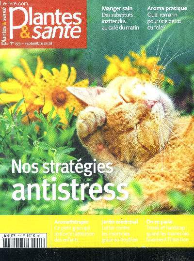 Plantes & sante N193 septembre 2018- nos strategies antistress, substituts inattendus au cafe, quel romarin pour une detox du foie, petit grain qui renforce l'attention des enfants, lutter contre les insomnies grace au houblon, travail et handicap ...