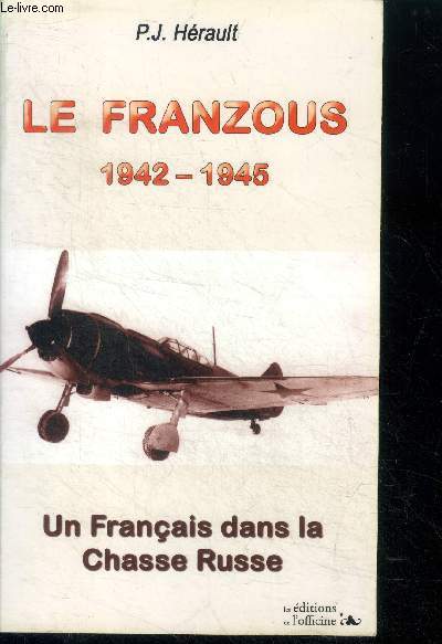 Le Franzous - Un Franais dans la chasse Russe - 1942-1945 - roman