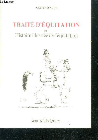 Trait d'quitation et histoire illustre de l'quitation - bibliotheque equestre, collection dirigee par alain francqueville