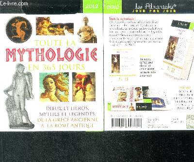 Toute la Mythologie en 365 jours - 2012 - dieux et heros, mythes et legendes, de la grece ancienne a la rome antique