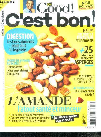 C'est bon ! N16 mars avril 2022 - digestion les bons aliments pour plus de legerete, moins de viande au menu? 6 alternatives riches en proteine a decouvrir, help j'ai tout le temps faim et je grossis, l'amande atout sante et minceur, autodiagnostic ...