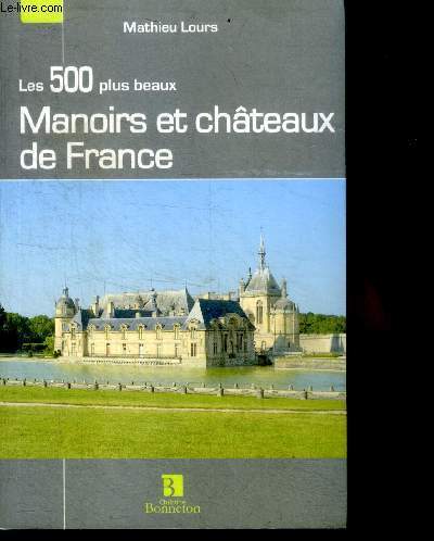 Les 500 Plus Beaux Manoirs Et Chateaux De France