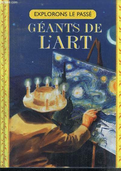 Geants de l'art - ludwig van beethoven, charles dickens, vincent van gogh / collection explorons le passe