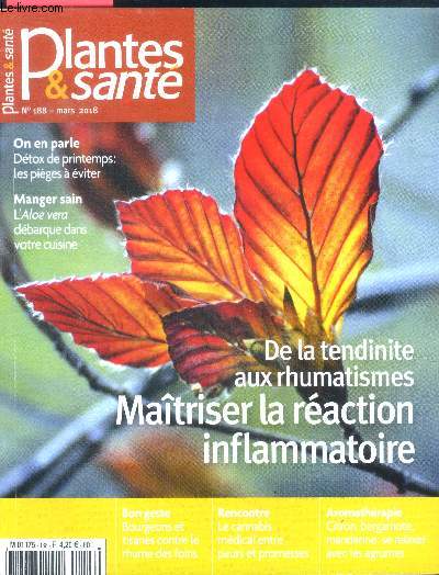 Plantes & sante N188 mars 2018- maitriser la reaction inflammatoire de la tendinite aux rhumatismes, detox de printemps, manger sain: aloe vera, cannabis medical, bourgeons et tisanes contre le rhume, aromatherapie pour se relaxer...