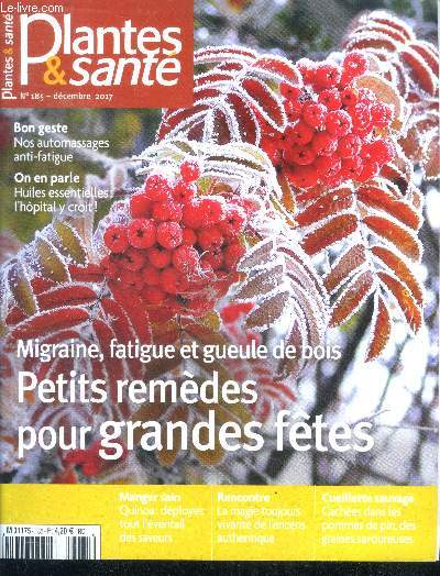 Plantes & sante N185 decembre 2017- petits remedes pour grandes fetes : gueule de bois, migraine - automassages anti fatigue, manger sain: quinoa, l'encens authentique, cueillette sauvage: graines des pommes de pin, huiles essentielles: l'hopital y croit