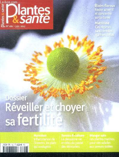 Plantes & sante N180 juin 2017- dossier reveiller et choyer sa fertilite, inflammation de l'intestin les plats qui soulagent, la 2e vie du bleu pastel des teinturiers, elixirs floraux, nutrition: regimes sans cereales qui font debat...