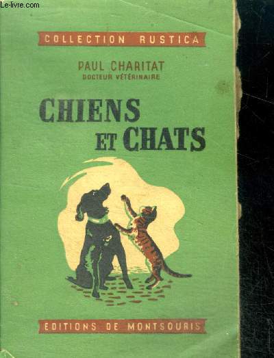 Chiens et chats- descriptions, services, dressage, classification des races, alimentation et maladies des chiens et des chats, le chat domestique et ses varietes