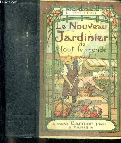 Le nouveau jardinier de tout le monde - traite complet de toutes les branches de l'horticulture - ancienne edition ysabeau revue et completee- Composition des sols, amendements et engrais, instruments du jardinage, travaux prliminaires de jardinage, ...