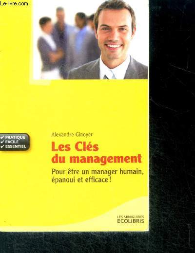 Les Cls du Management - pour etre un manager humain, epanoui et efficace - pratique, facile, essentiel