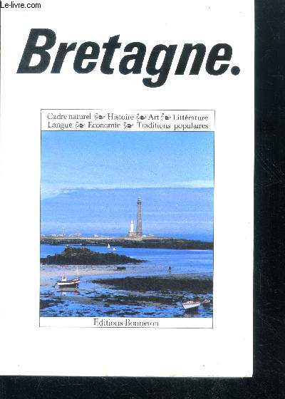 Bretagne - collection encyclopedies regionales- cadre naturel, histoire, art, litterature, langue, economie, traditions populaires