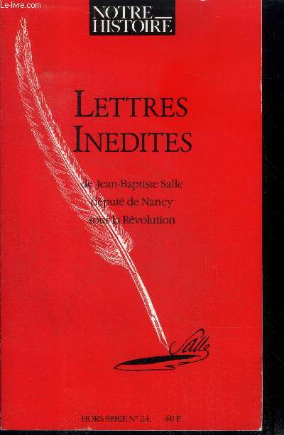 Notre histoire - hors srie n24 - juillet 1989 - lettres indites de jean-baptiste salle dput de nancy sous la rvolution