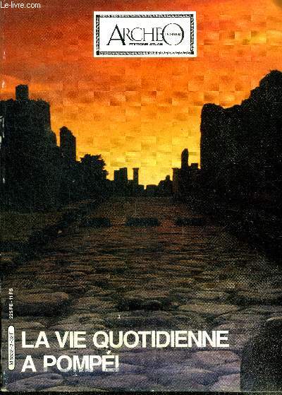 La vie quotidienne a pompei- avant l'eruption, une ville en chantier, entre maisons et boutiques, les thermes et spectacles, la vie religieuse, l'aneantissement, les campagnes electorales, ...