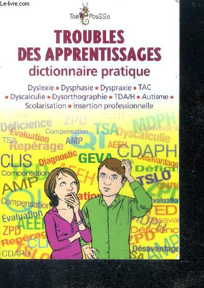 Troubles des apprentissages - Dictionnaire pratique- dyslexie, dysphasie, dyspraxie, tac, dyscalculie, dysorthographie, tda/h, autisme, scolarisation, insertion professionnelle