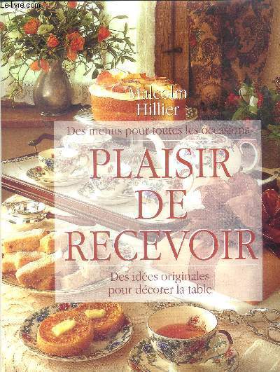 Plaisir de recevoir - des menus pour toutes les occasions - des idees originales pour decorer la table / petit djeuneret brunch : rustique, intime, menus / djeuner : clatant, marin, menus / dner : diner de gala, diner en amoureux, repas vgtarien...