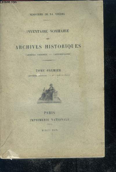 Inventaire sommaire des archives historiques - (archives anciennes - correspondance) - tome premier (deuxieme fascicule N1204 a 1615) - Ministere de la guerre