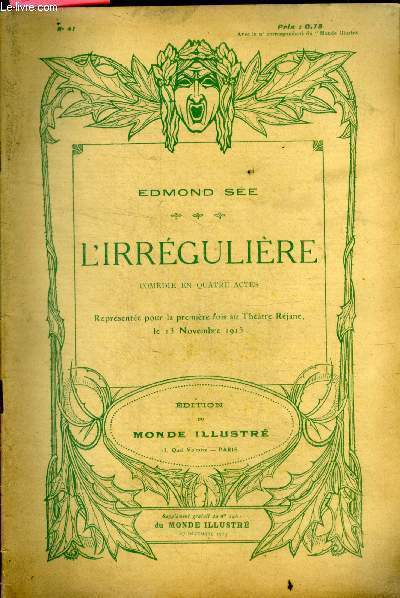 L'irreguliere, comedie en quatre actes - representee pour la 1ere fois au theatre rejane le 13 novembre 1913- supplement n41 au n2961 du monde illustre du 27 decembre 1913