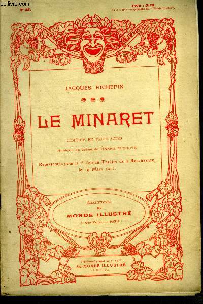 Le minaret - comedie en trois actes- musique de scene de tiarko richepin- representee pour la 1ere fois au theatre de la renaissance le 19 mars 1913- supplement n35 au N2935 du monde illustre du 28 juin 1913