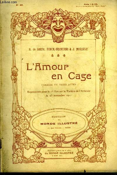 L'amour en cage, comedie en trois actes, representee pour la 1ere fois sur le theatre de l'athenee le 23 novembre 1911 - supplement n20 au N2867 du monde illustre du 9 mars 1912