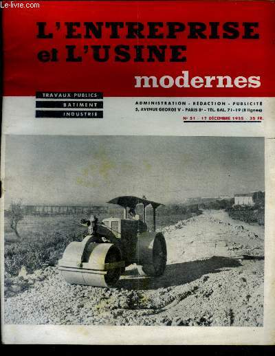 L'entreprise et l'usine modernes N51 - 17 decembre 1955- decentralisation et amenagement du territoire, comment reconstruit on en allemagne occidentale, la patinoire de boulogne billancourt sera la plus moderne d'europe, durcissement des sols par les flu
