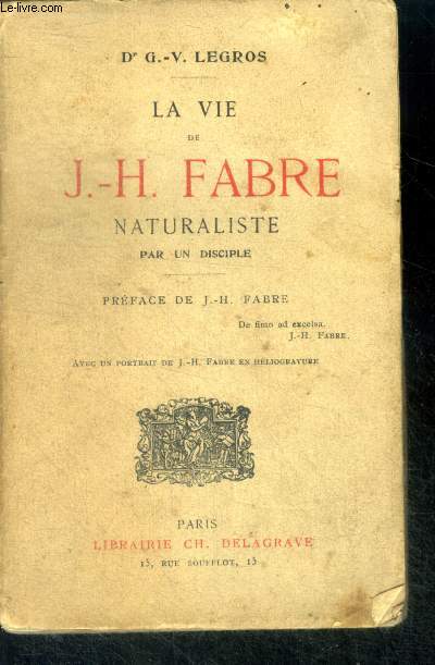 La vie de J-H Fabre naturaliste par un disciple