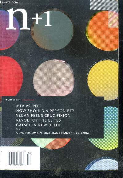 N+1- N10 - fall 2010 - MFA vs. NYC- how should a person be? ugly painting contest, vegan fetus crucifixion, revolt of the elites, gatsby in new delhi a management guru and his money, a symposium on jonathan franzen's freedom-caucasian nation, golden ...