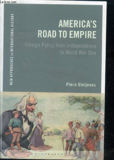 America's Road to Empire - Foreign Policy from Independence to World War One - new approaches to international history