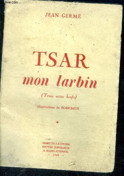 Tsar mon larbin (trois actes brefs) - Envoi de l'auteur  l'intention de l'editeur, Marc Ollagnier- Exemplaire n00005/100