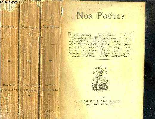 Nos poetes -3 volumes : tome 1 + 2 + 3 - barbey d'aurevilly, tristan corbiere, daudet, rosemonde gerard, louise ackermann, de banville, baudelaire, coppee, druilhet, anatole france, paul arene, auguste barbier, louis bouilhet, brizeux, tristan dereme, ...