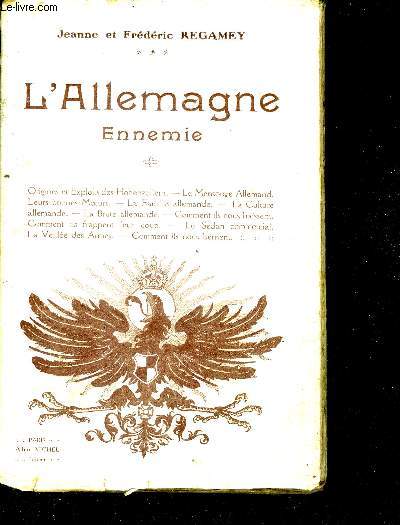 L'allemagne ennemie - origines et exploits des hohenzollern, le mensonge allemand, leurs bonnes moeur, la famille allemande, la culture allemande, la brute allemande, comment ils nous haissent, comment ils frappent leur coup, le sedan commecial, la ...