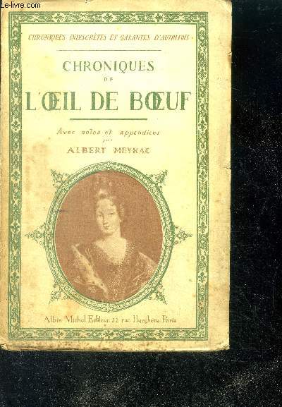 Chroniques de l'oeil de boeuf aux temps de Louis XIV- scenes, portraits, anecdotes- II de madame de maintenon a la mort de Louis XIV - Chroniques indiscrtes et galantes d'autrefois - avec des notes et appendices par albert meyrac