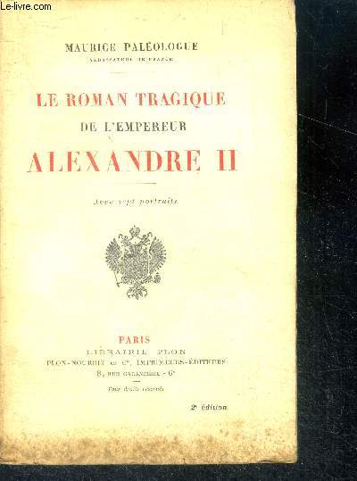 Le roman tragique de l'empereur alexandre II - 2e edition - avec 7 portraits