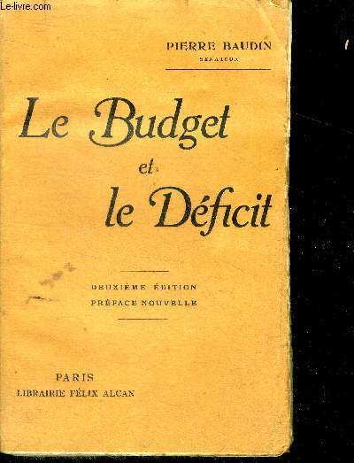 Le budget et le deficit - 2e edition, preface nouvelle- l'embarras de nos finances, le bilan du tresor, l'erreur dogmatique dans les finances publiques, les reformes necessaires