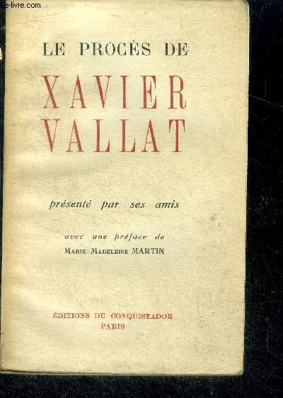Le proces de xavier vallat presente par ses amis - avec une preface de marie madeleine martin