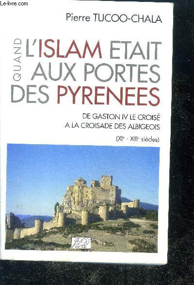 Quand l'Islam tait aux portes des Pyrnes - De Gaston IV le crois  la croisade des Albigeois (XIe - XIIIe siecles)
