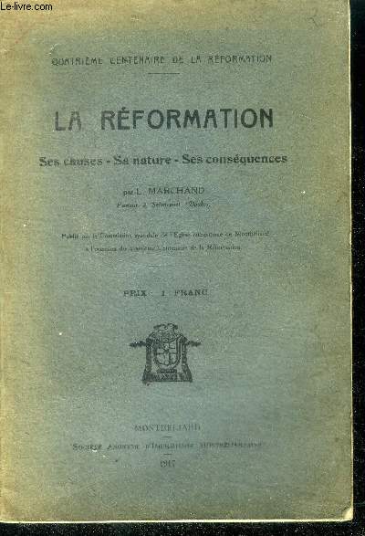 La rformation - ses cause, sa nature, ses consquences - quatrieme centenaire de la reformation - avant, pendant et apres la reforme