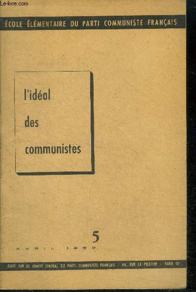 Ecole elementaire du parti communiste francais - N5 avril 1960 - l'ideal des communistes - le mode de production socialiste, la physionomie sociale politique et culturelle de la societe socialiste, le passage du socialisme au communisme,...