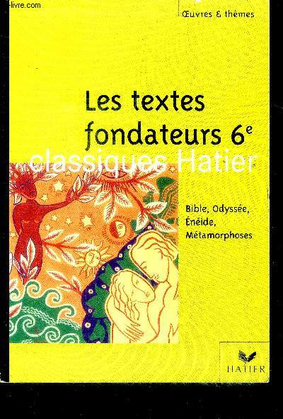 Les textes fondateurs 6e - bible, odyssee, eneide, metamorphoses