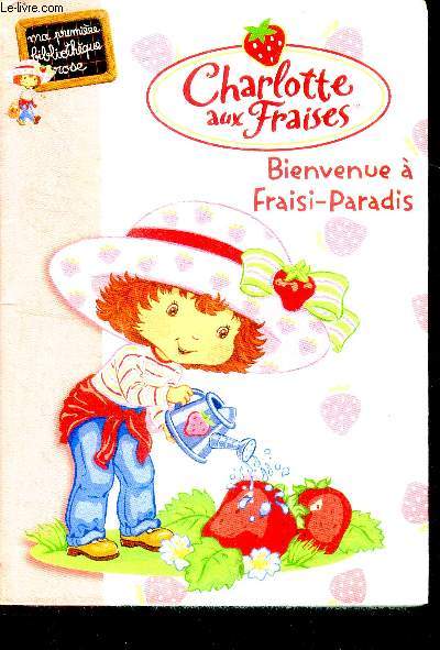 Charlotte Aux Fraises - Tome 1 - Bienvenue  Fraisi-Paradis - ma premiere bibliotheque rose N841