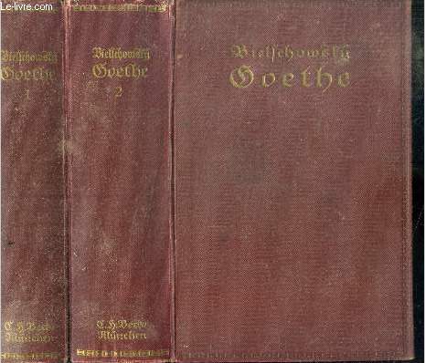 Goethe sein leben und seine werte von albert Bielschowsky - 2 volumes : tome 1 + tome 2