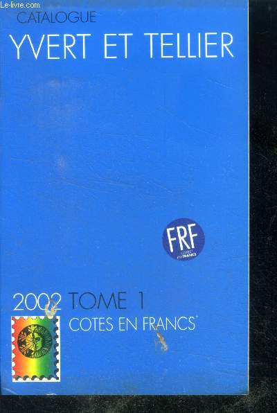 Catalogue de timbres-poste - tome 1 : cotes en francs - france missions gnrales des colonies 2002 - 106e anne - de conversion euro/franc