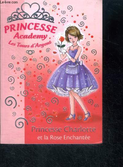 Princesse Academy - Princesse Charlotte et la rose enchante - bibliotheque rose N1557