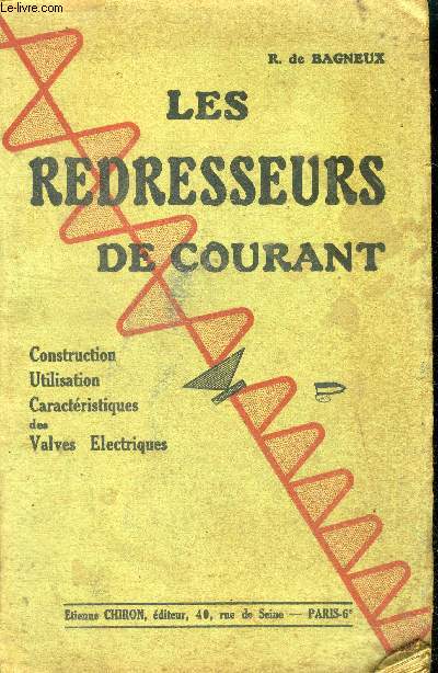 Les redresseurs de courant - construction, utilisation, caracteristiques des valves electriques