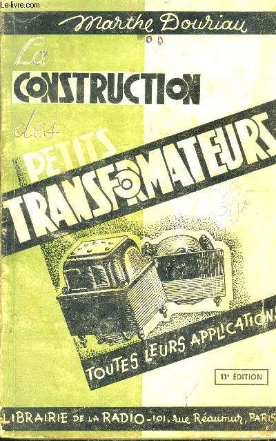 La construction des petits transformateurs , toutes leurs applications - 11e edition