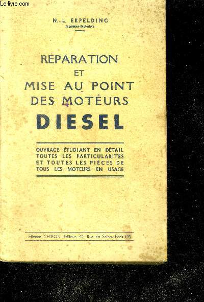 Reparation et mise au point des moteurs diesel - ouvrage etudiant en detail toutes les particularites et toutes les pieces de tous les moteurs en usage