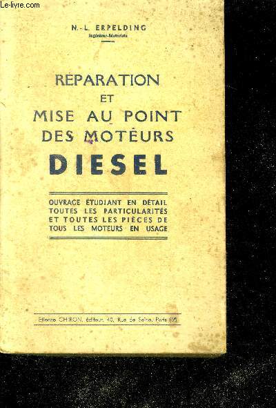 Reparation et mise au point des moteurs diesel - ouvrage etudiant en detail toutes les particularites et toutes les pieces de tous les moteurs en usage