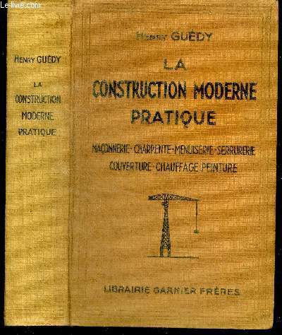 La construction moderne pratique - maconnerie - charpente - menuiserie - serrurerie - couverture - chauffage - peinture / Nouvelle dition revue et mise  jour par Bourniquel J.