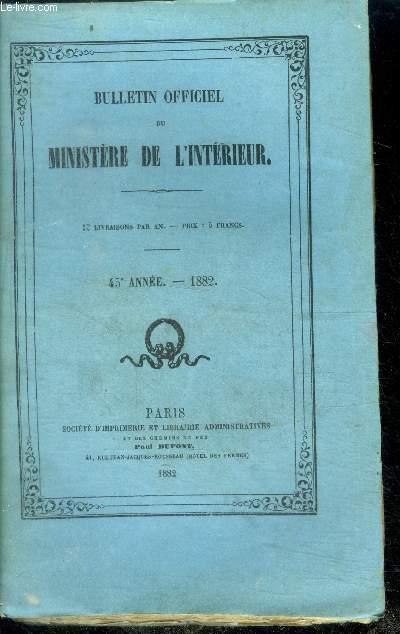 Bulletin officiel du ministere de l'interieur - 45e annee 1882 - 12 livraisons par an