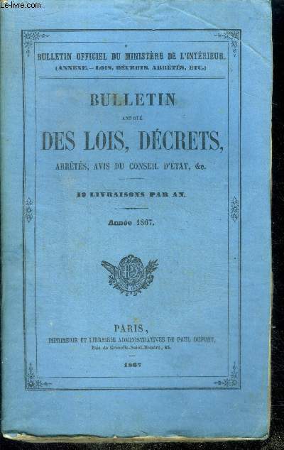 Bulletin annote des lois, decrets, arretes, avis du conseil d'etat, etc - annee 1867 - 12 livraisons par an