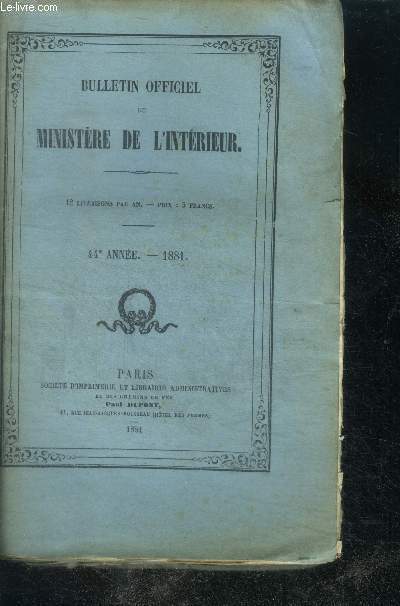 Bulletin officiel du ministere de l'interieur - 44e annee 1881- 12 livraisons par an